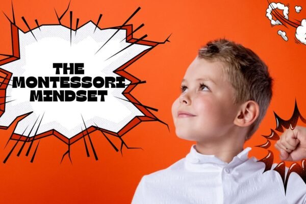 The Montessori Mindset: Encouraging Independence Through Play