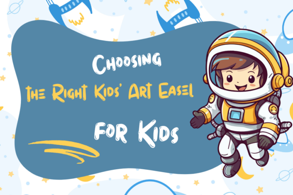 Choosing the Right Kids’ Art Easel for Creative Learning at Home