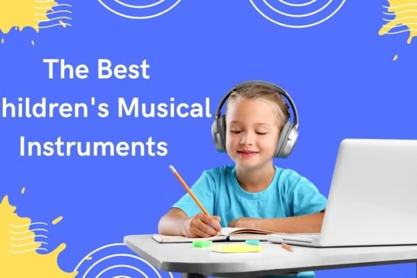 The Best Children’s Musical Instruments for Early Rhythm and Listening Skills
