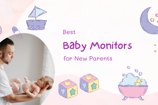 Best Baby Monitors for New Parents: Features That Matter